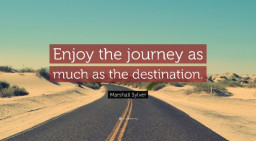 HICH:Which is more important: the journey or the destination?